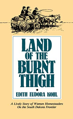 Land of The Burnt Thigh (A Lively Story of Women Homesteaders On The South Dakota Frontier) by Edith Eudora  Kohl, 9780873511995