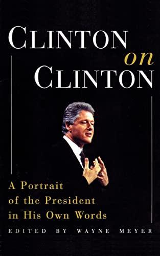 Clinton on Clinton: (A Portrait of the President in His Own Words) by Wayne Meyer, 9780380802791