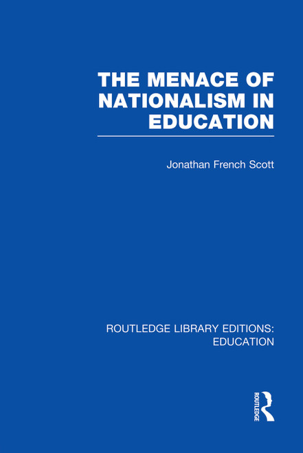 The Menace of Nationalism in Education by Jonathan Scott French, 9780415750493