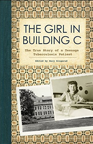 The Girl in Building C (The True Story of a Teenage Tuberculosis Patient) by Mary Krugerud, 9781681340951