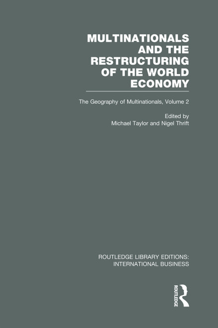 Multinationals and the Restructuring of the World Economy (RLE International Business) (The Geography of the Multinationals Volume 2) by Michael Taylor, Nigel Thrift, 9780415752152