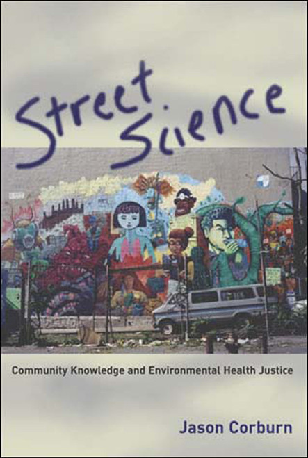 Street Science (Community Knowledge and Environmental Health Justice) by Jason Corburn, 9780262532723