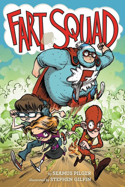 Fart Squad by Seamus Pilger, Stephen Gilpin, 9780062290458