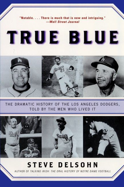 True Blue (The Dramatic History of the Los Angeles Dodgers, Told by the Men Who Lived It) by Steve Delsohn, 9780380806157