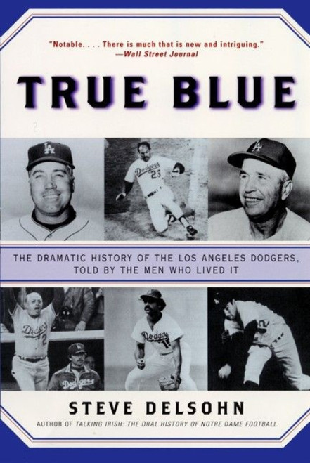True Blue (The Dramatic History of the Los Angeles Dodgers, Told by the Men Who Lived It) by Steve Delsohn, 9780380806157