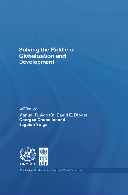 Solving the Riddle of Globalization and Development by Manuel Agosin, David Bloom, George Chapelier, Jagdish Saigal, 9780415770323