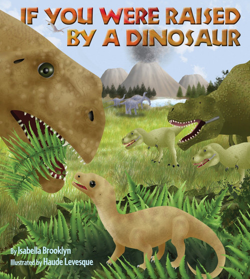 If You Were Raised by a Dinosaur by Isabella Brooklyn, Haude Levesque, 9781623540159