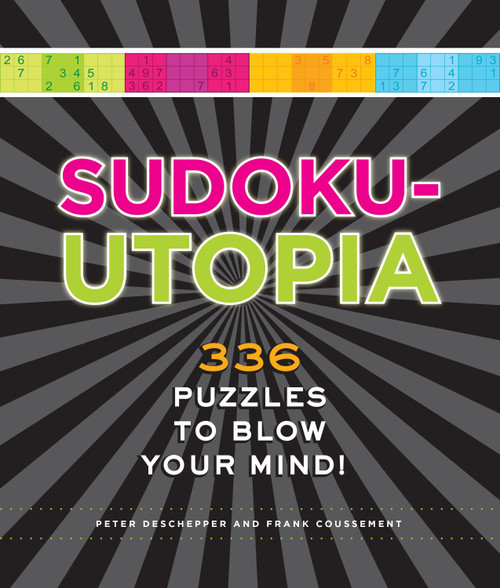 Sudoku-Utopia (336 Puzzles to Blow Your Mind!) by Peter De Schepper, Frank Coussement, 9781623540210