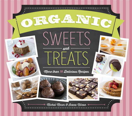 Organic Sweets and Treats (More Than 70 Delicious Recipes) by Michal Moses, Ivana Nitzan, 9781623540395