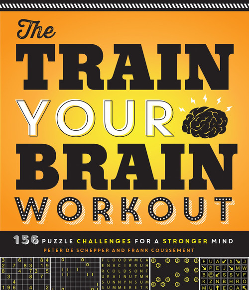 The Train Your Brain Workout (156 Puzzle Challenges for a Stronger Mind) by Peter De Schepper, Frank Coussement, 9781623540401