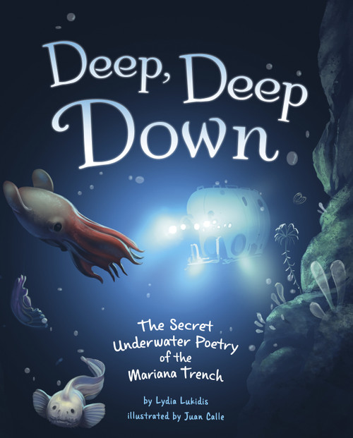 Deep, Deep Down (The Secret Underwater Poetry of the Mariana Trench) - 9781684469451 by Lydia Lukidis, Juan Calle Velez, 9781684469451