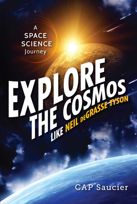 Explore the Cosmos Like Neil deGrasse Tyson (A Space Science Journey) by Cap Saucier, 9781633880146