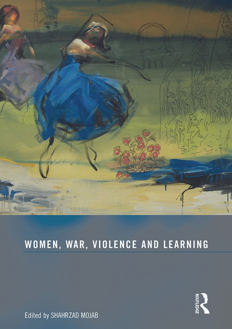 Women, War, Violence and Learning by Shahrzad Mojab, 9780415633963