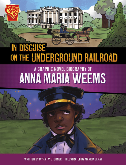 In Disguise on the Underground Railroad (A Graphic Novel Biography of Anna Maria Weems) - 9781669061748 by Myra Faye Turner, Markia Jenai, 9781669061748
