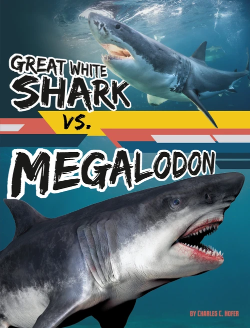 Great White Shark vs. Megalodon by Charles C. Hofer, 9781669065241