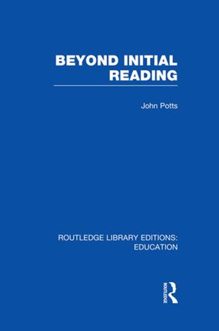 Beyond Initial Reading (RLE Edu I) by John Potts, 9781138006560