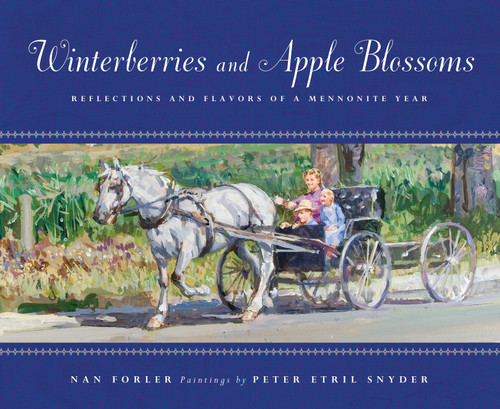 Winterberries and Apple Blossoms (Reflections and Flavors of a Mennonite Year) by Nan Forler, Peter Ertil Snyder, 9781770492547