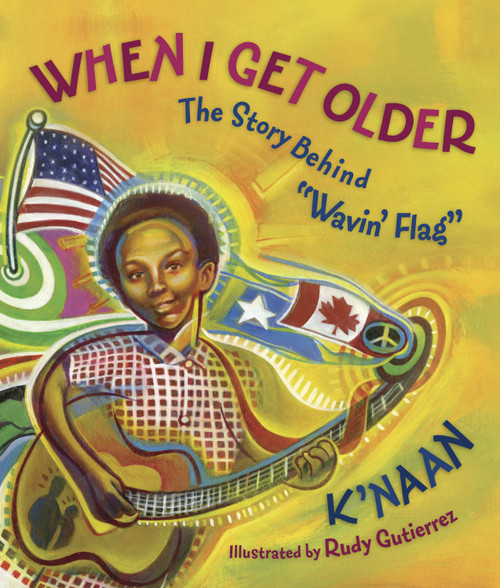 When I Get Older (The Story behind "Wavin' Flag") by K'NAAN, Rudy Gutierrez, Sol Guy, 9781770493025