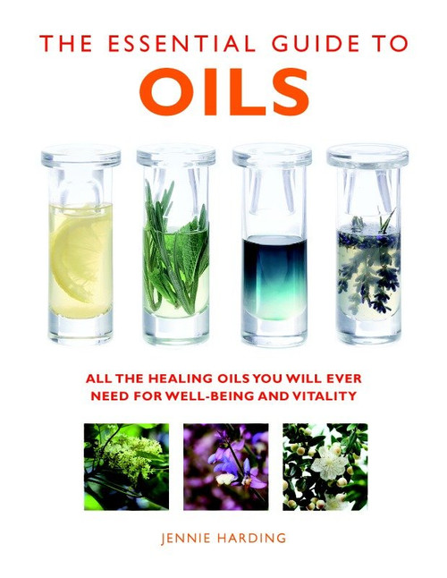 The Essential Guide to Oils (All the Healing Oils You Will Ever Need for Well-being and Vitality) by Jennie Harding, 9781780285160