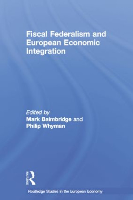 Fiscal Federalism and European Economic Integration by Mark Baimbridge, Philip Whyman, 9781138810969