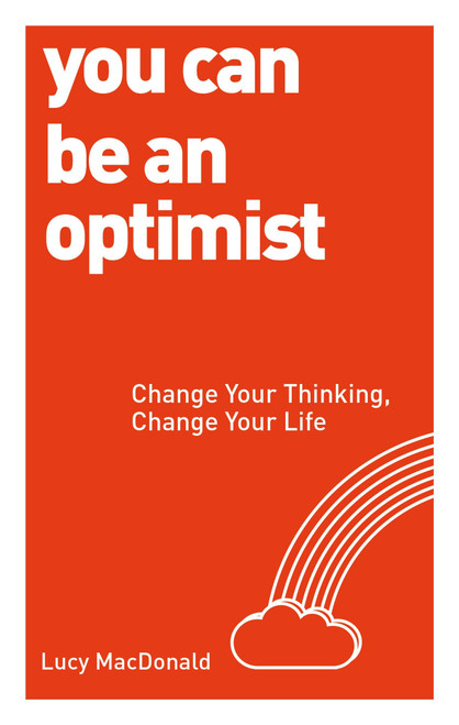 You Can be an Optimist (Change Your Thinking, Change Your Life) by Lucy MacDonald, 9781780287539