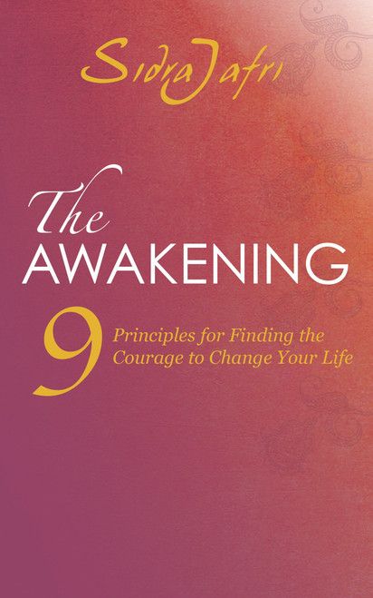 The Awakening (9 Principles for Finding the Courage to Change Your Life) by Sidra Jafri, 9781780287973