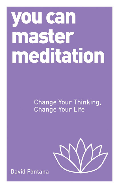 You Can Master Meditation (Change Your Mind, Change Your Life) by David Fontana, 9781780287980