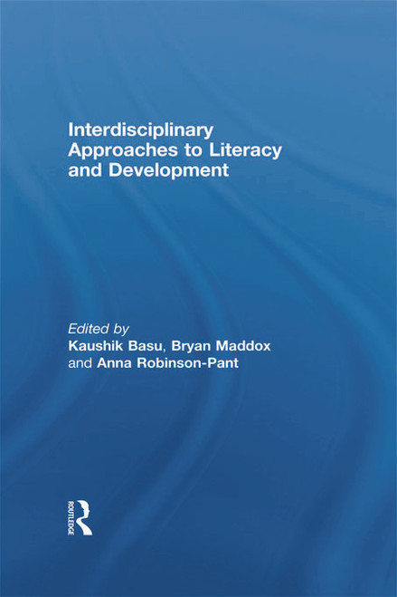 Interdisciplinary approaches to literacy and development by Kaushik Basu, Bryan Maddox, Anna Robinson-Pant, 9780415845212