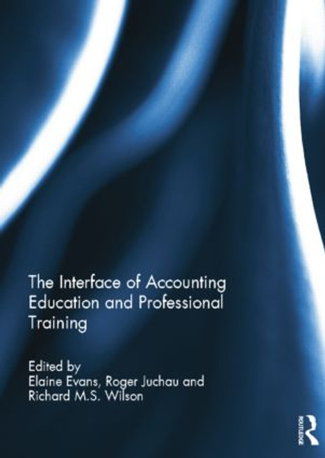 The Interface of Accounting Education and Professional Training by Elaine Evans, Roger Juchau, Richard M.S. Wilson, 9781138841765