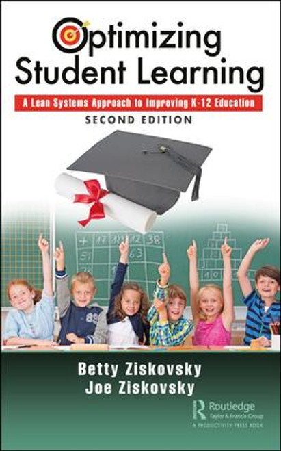 Optimizing Student Learning (A Lean Systems Approach to Improving K-12 Education, Second Edition) by Betty Ziskovsky, Joe Ziskovsky, 9781138330238