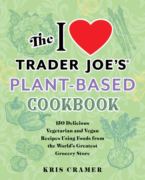 The I Love Trader Joe's Vegetarian Cookbook (150 Delicious and Healthy Recipes Using Foods from the World's Greatest Grocery Store) - 9781646044931 by Kris Holechek Peters, Kris Cramer