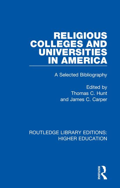 Religious Colleges and Universities in America (A Selected Bibliography) by Thomas Hunt, James Carper, 9781138336728