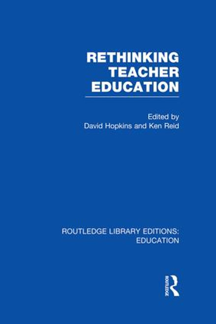 Rethinking Teacher Education by David Hopkins, Ken Reid, 9781138007598