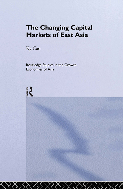 The Changing Capital Markets of East Asia by Ky Cao, 9780415122856