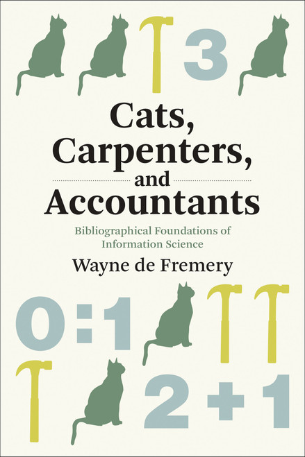 Cats, Carpenters, and Accountants (Bibliographical Foundations of Information Science) by Wayne de Fremery, 9780262547598