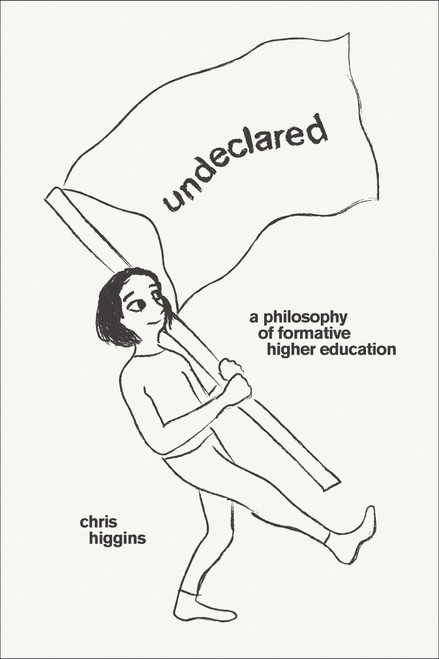 Undeclared (A Philosophy of Formative Higher Education) by Chris Higgins, 9780262547499
