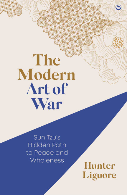 The Modern Art of War (Sun Tzu's Hidden Path to Peace and Wholeness) by Hunter Liguore, 9781786788450