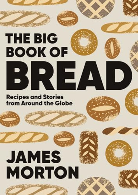 Big Book of Bread (Recipes and Stories From Around the Globe) by James Morton, 9781787138742