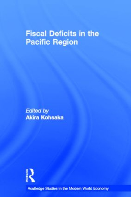 Fiscal Deficits in the Pacific Region by Akira Kohsaka, 9780415324915