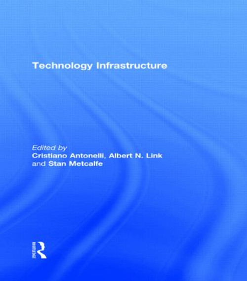 Technology Infrastructure by Cristiano Antonelli, Albert N. Link, Stan Metcalfe, 9780415472661