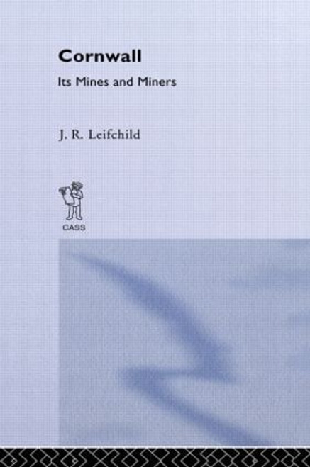 Cornwall, Its Mines and Miners by J. R. Leifchild, 9780714614021