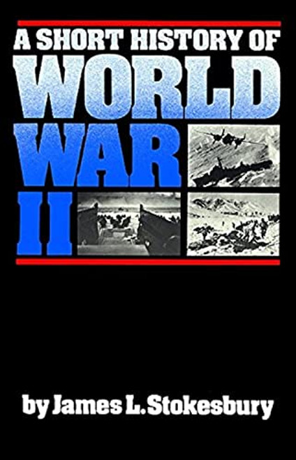 A Short History of World War II by James L. Stokesbury, 9780688085872
