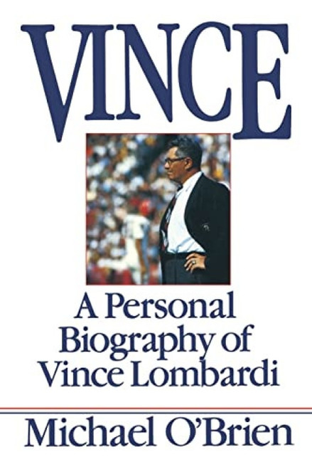 Vince (A Personal Biography of Vince Lombardi) by Michael O'brien, 9780688092047