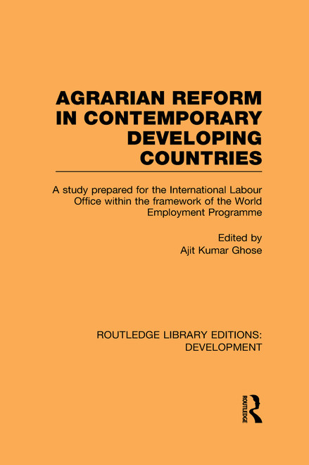 Agrarian Reform in Contemporary Developing Countries (A Study Prepared for the International Labour Office within the Framework of the World Employment Programme) by Ajit Kumar Ghose, 9780415592406