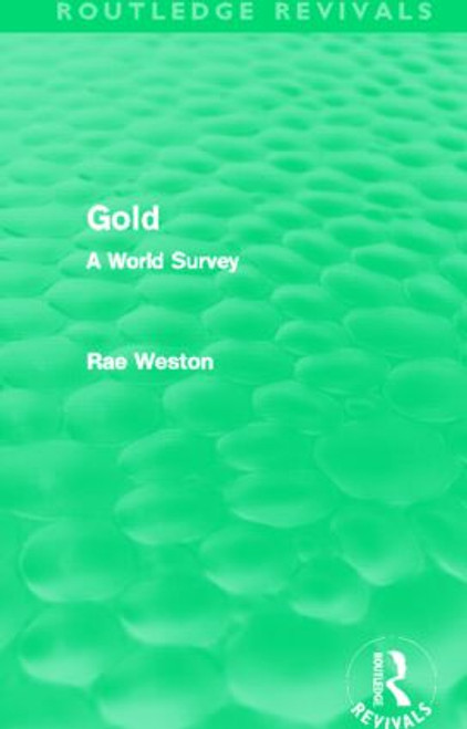 Gold (Routledge Revivals) (A World Survey) by Rae Weston, 9780415630535