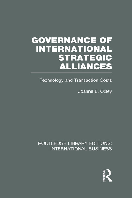Governance of International Strategic Alliances (RLE International Business) (Technology and Transaction Costs) by Joanne Oxley, 9780415657686