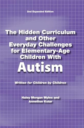 The Hidden Curriculum and Other Everyday Challenges for Elementary-Age Children with Autism by Haley Morgan Myles, Annellise Kolar, 9781937473105
