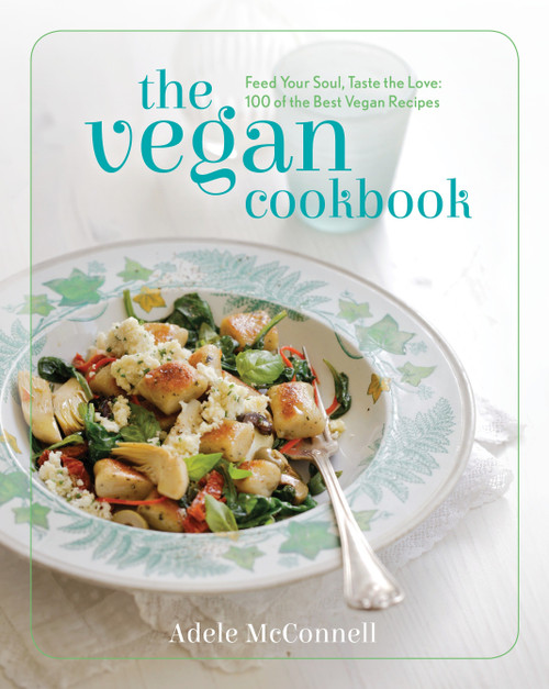 The Vegan Cookbook (Feed your Soul, Taste the Love: 100 of the Best Vegan Recipes) by Adele McConnell, 9781848991194