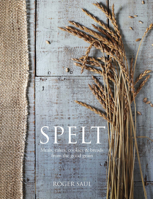 Spelt (Cakes, cookies, breads & meals from the good grain) by Roger Saul, 9781848991965