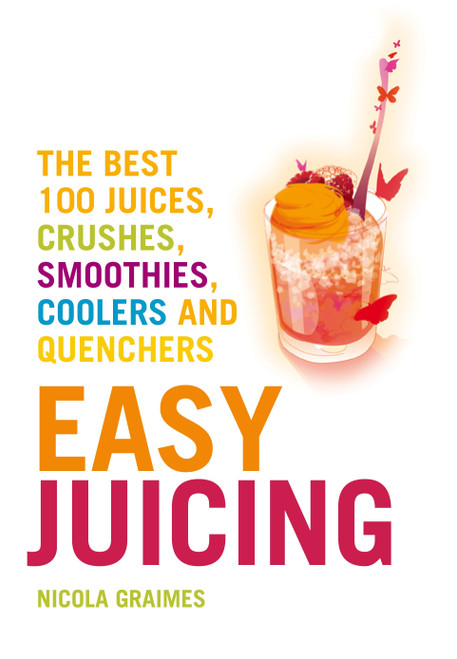 Easy Juicing (The Best 100 Juices, Crushes, Smoothies, Coolers and Quenchers) by Nicola Graimes, 9781848992160